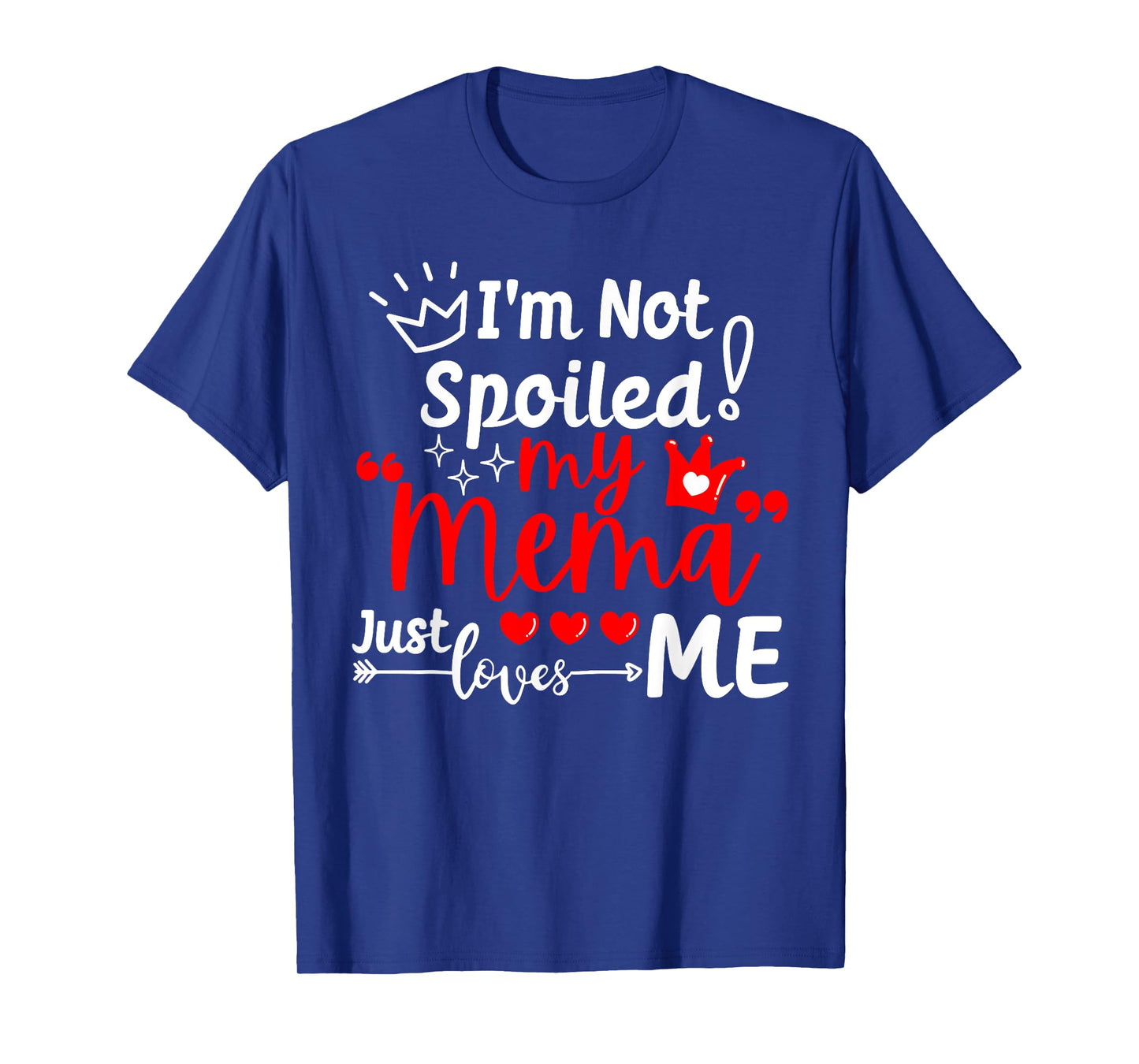 I'm Not Spoiled My Mema Just Loves Me for Team Kids Matching T-Shirt