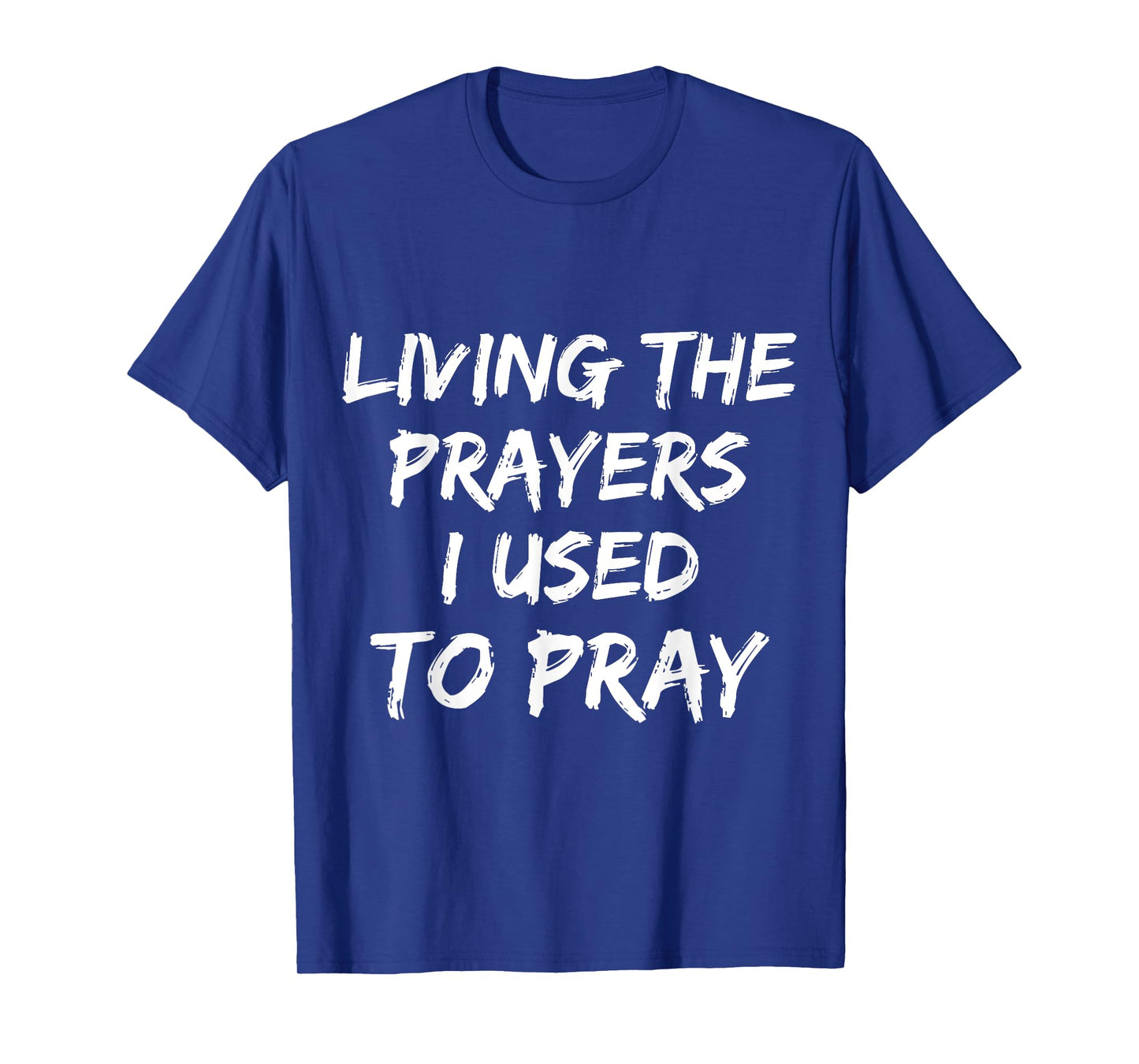 Living The Prayers I used to Pray T-Shirt