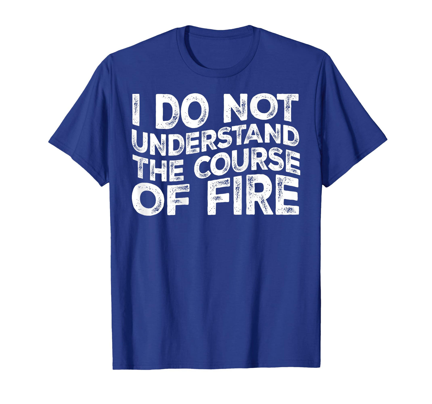 I Do Not Understand The Course Of Fire Funny Gun Range Quote T-Shirt