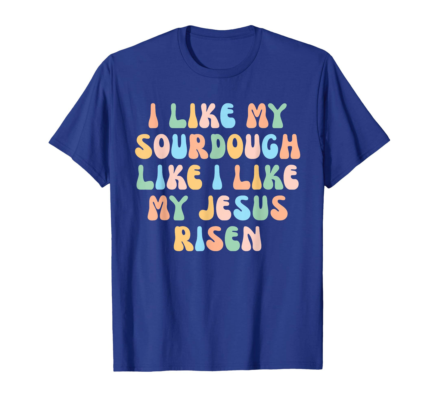 Retro I Like My Sourdough Like I Like My Jesus Risen Christ T-Shirt