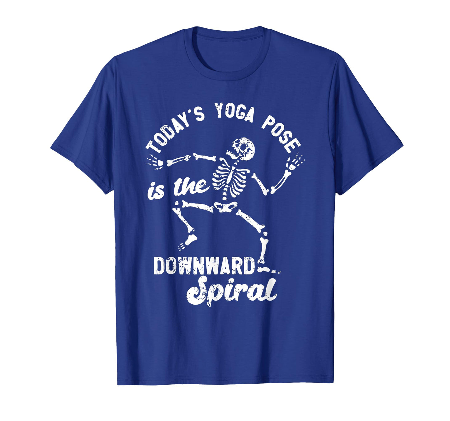 TODAY'S YOGA POSE is the DOWNWARD Spiral Funny design T-Shirt