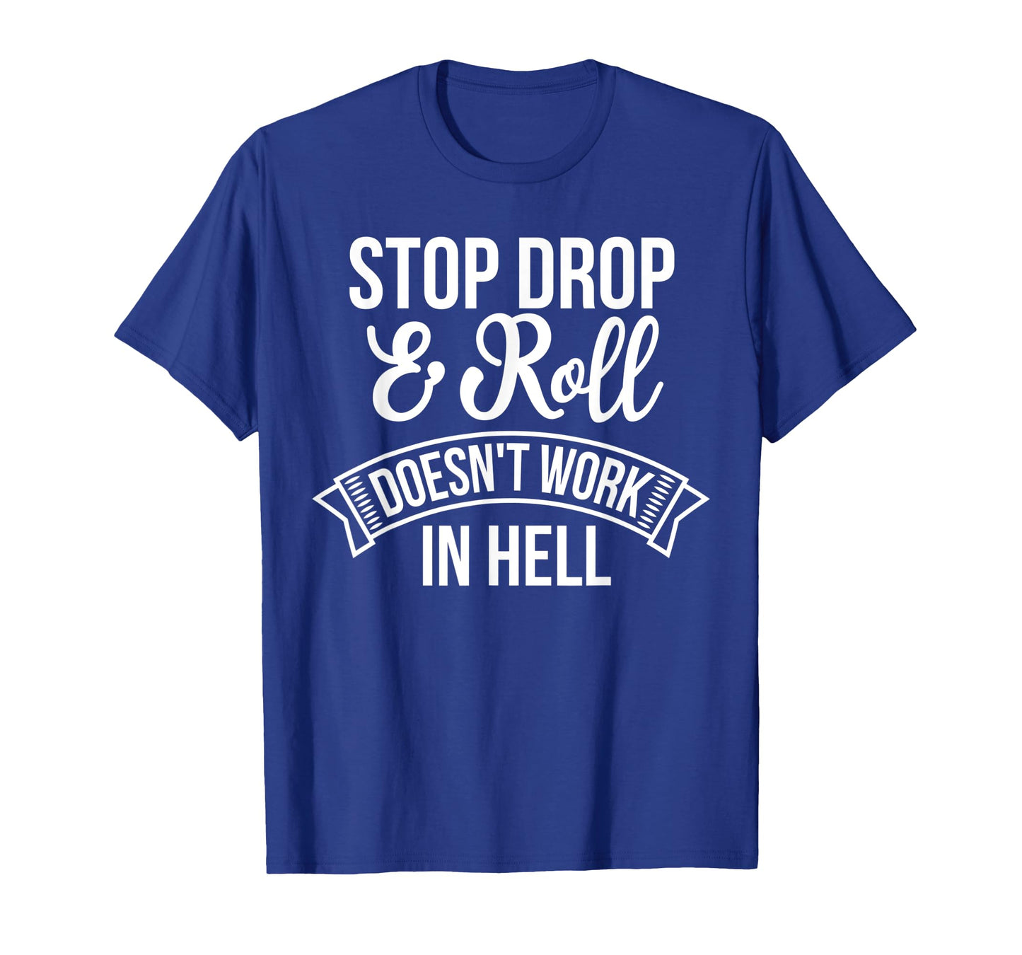 Stop Drop and Roll Doesn't Work In Hell Funny Deluxe T-Shirt