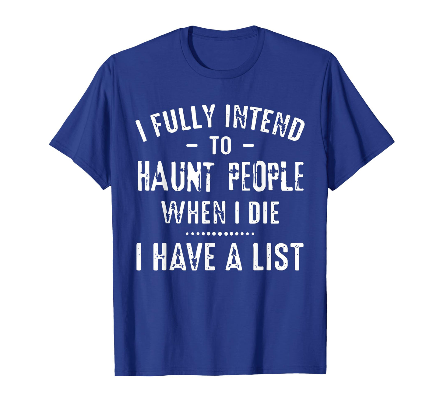 I Fully Intend To Haunt People When I Die I Have A List Funn T-Shirt