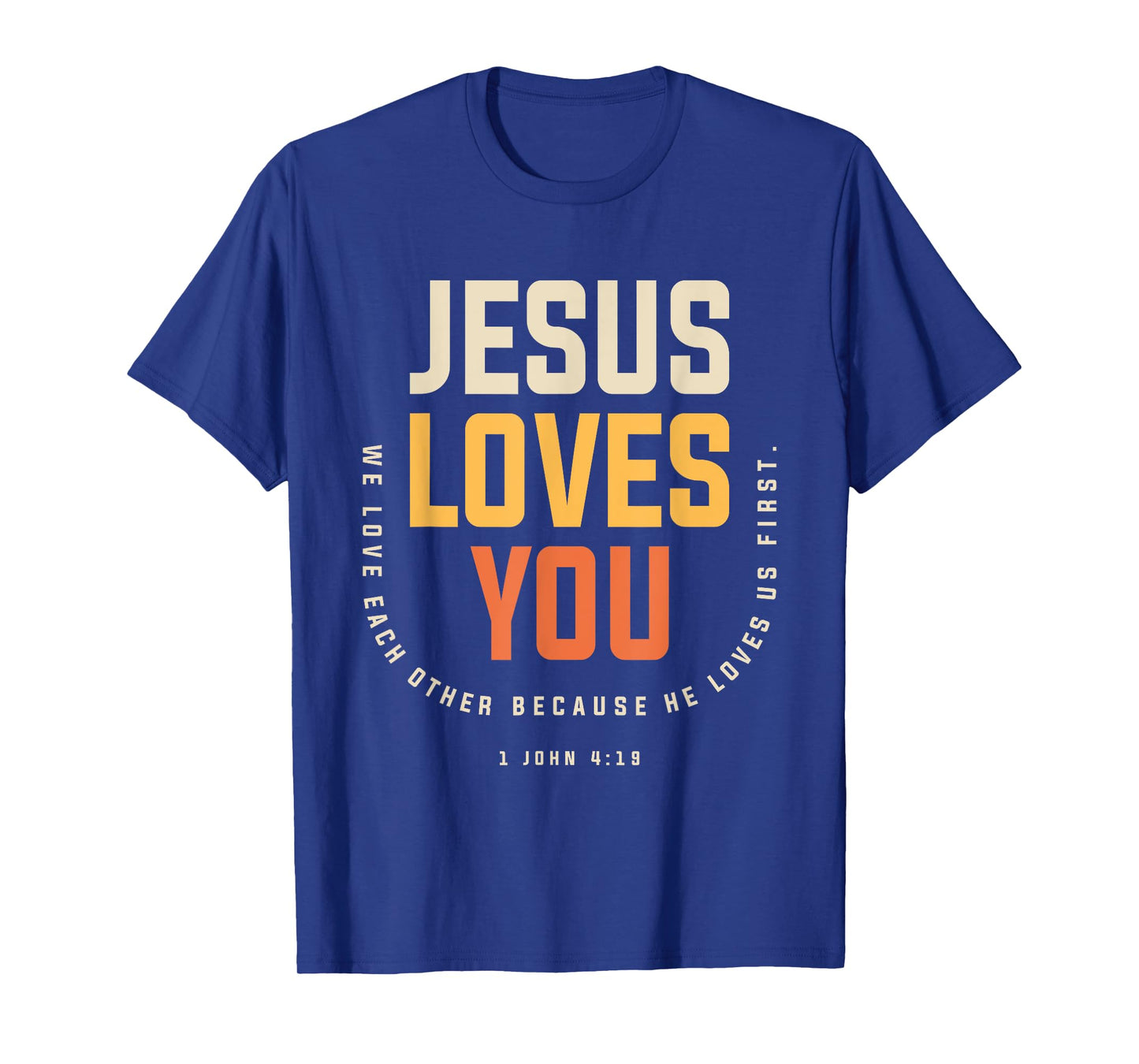 Jesus Loves You 1 John 4:19 Christian T-Shirt