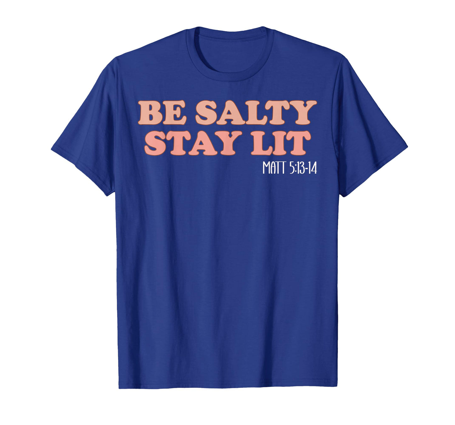 Be Salty Stay Lit Matthew 5:13-14 Christian Faith Religious T-Shirt