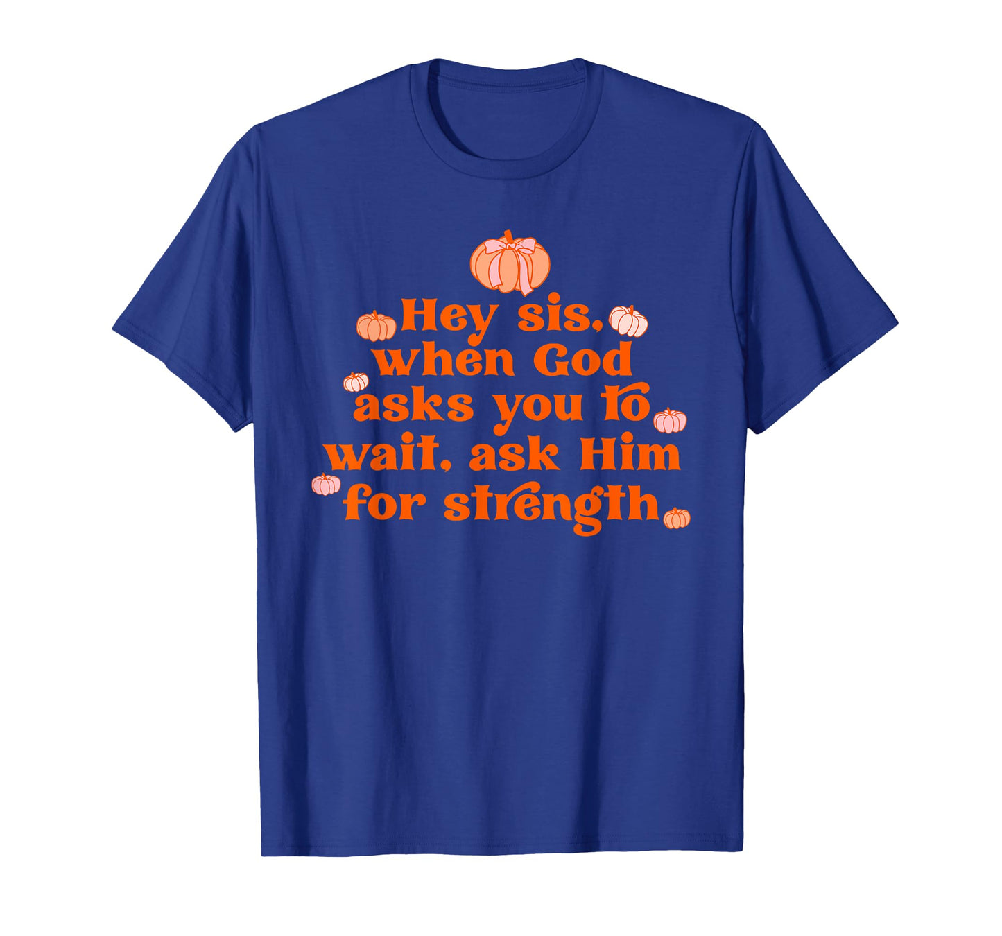 Hey Sis. When God Asks You To Wait Design T-Shirt