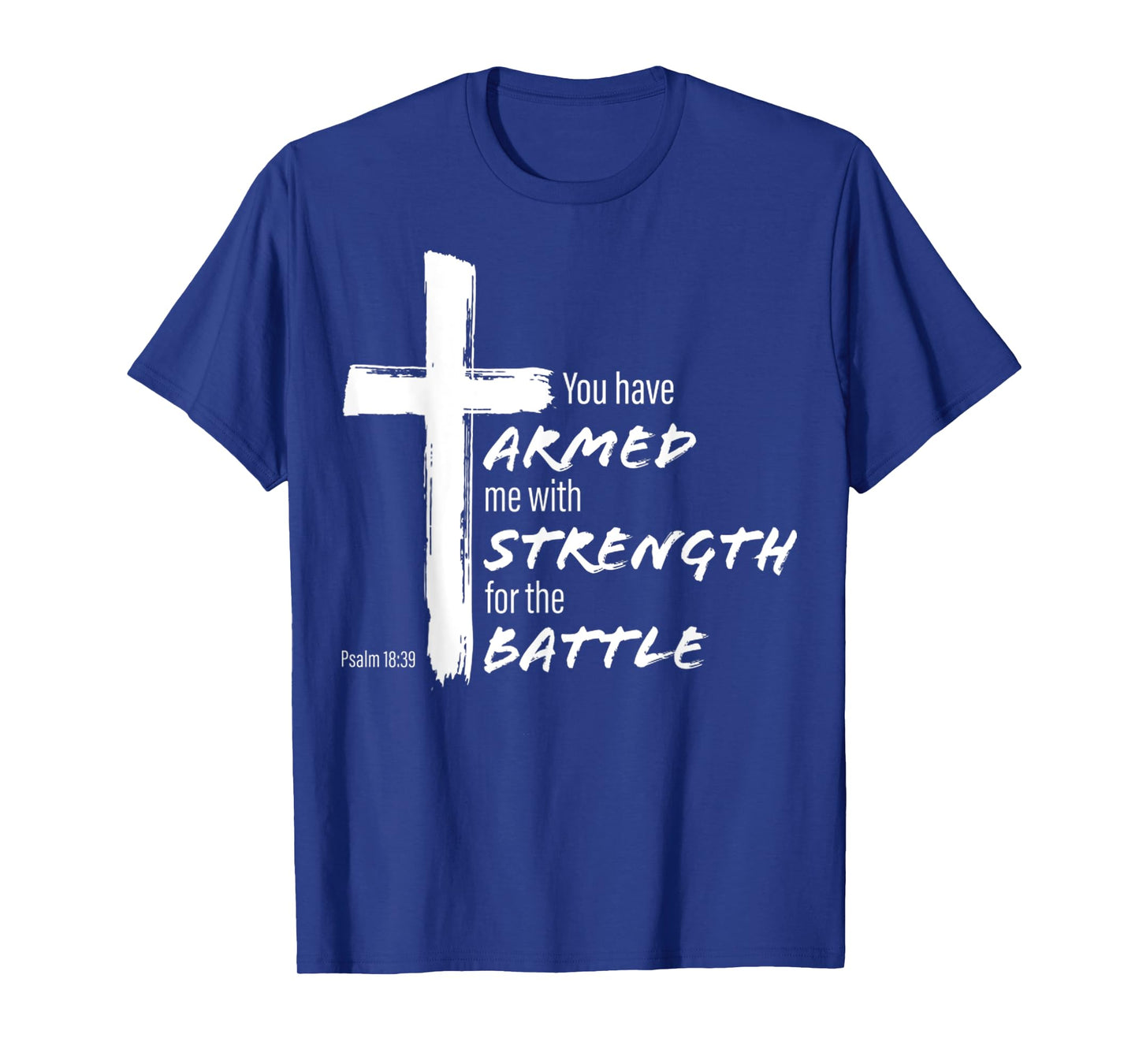 You Have Armed Me With Strength For The Battle Christian T-Shirt