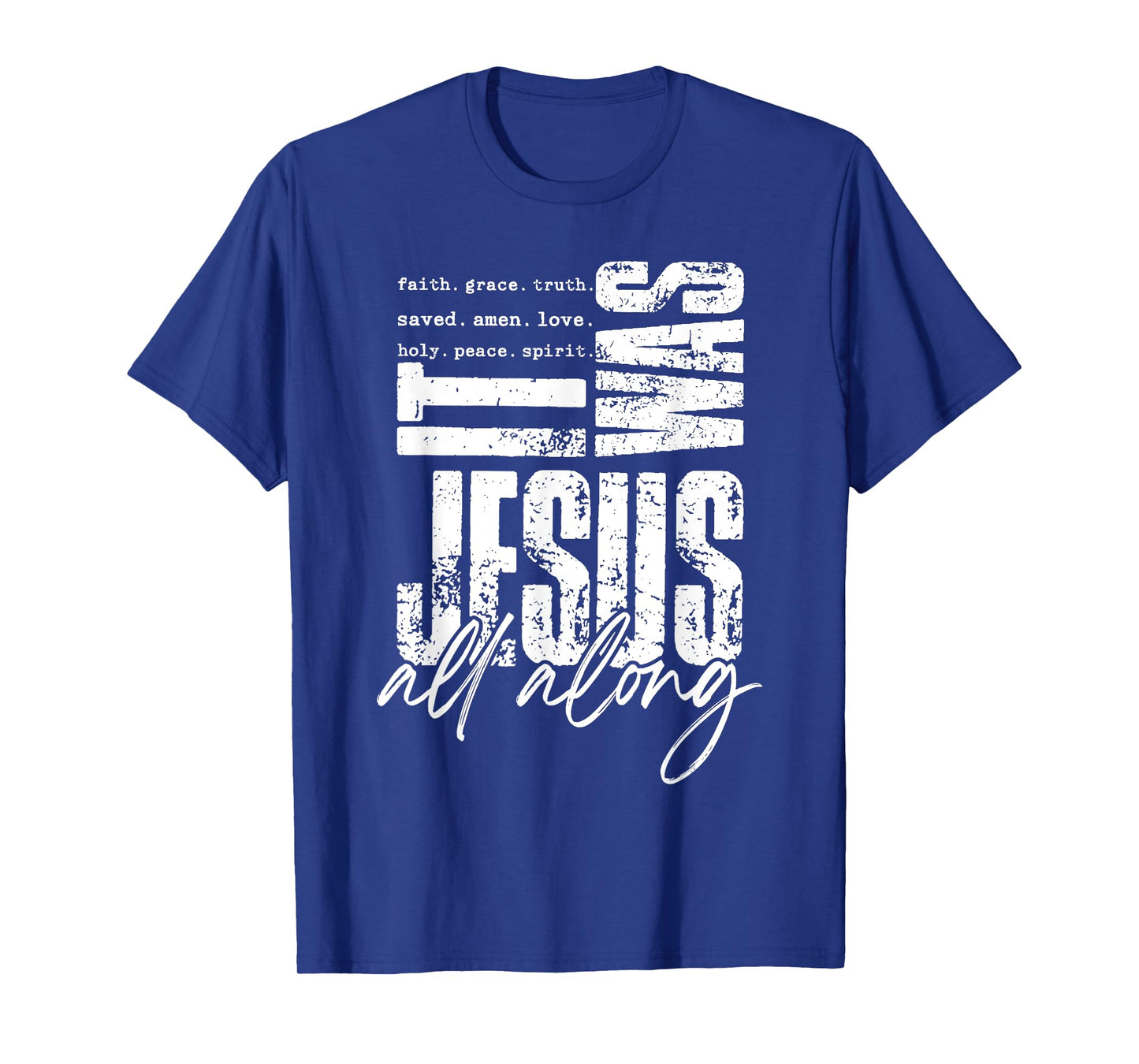 It Was Jesus All Along Bible Verse Jesus Way Faith Bless God T-Shirt
