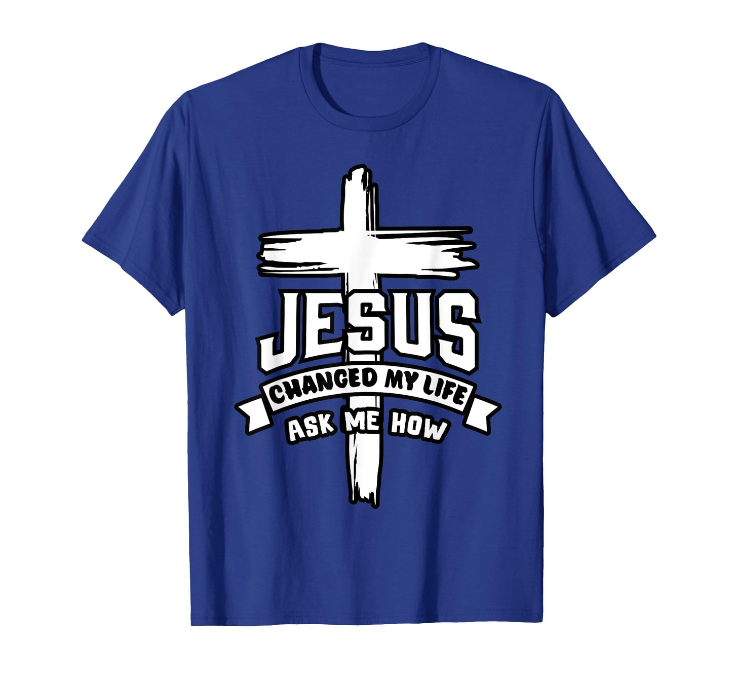 Jesus Christ Changed My Life Ask Me How Christian Religious T-Shirt