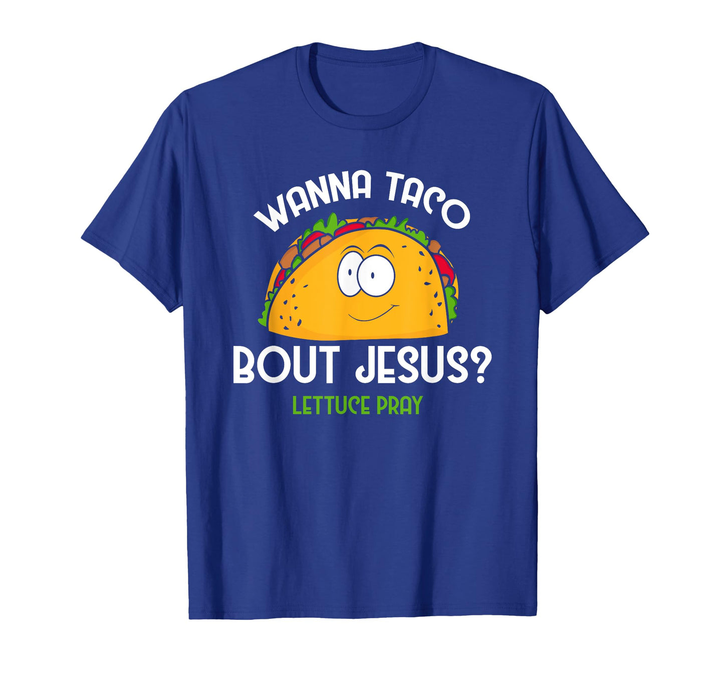 Wanna Taco Bout Jesus Lettuce Pray Funny Taco Gift T-Shirt
