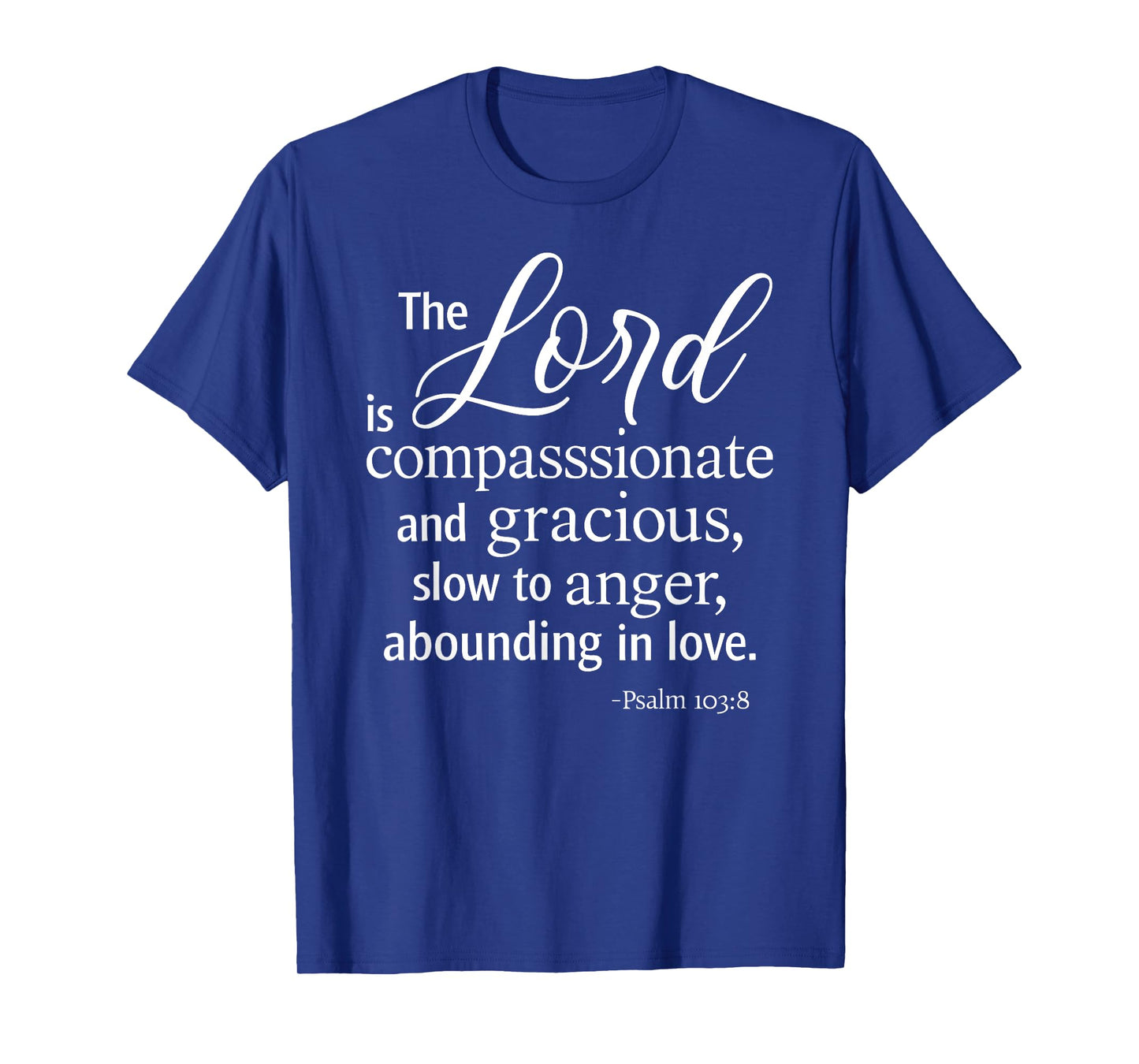 The Lord is Compassionate and Gracious Psalm 103:8 Scripture T-Shirt