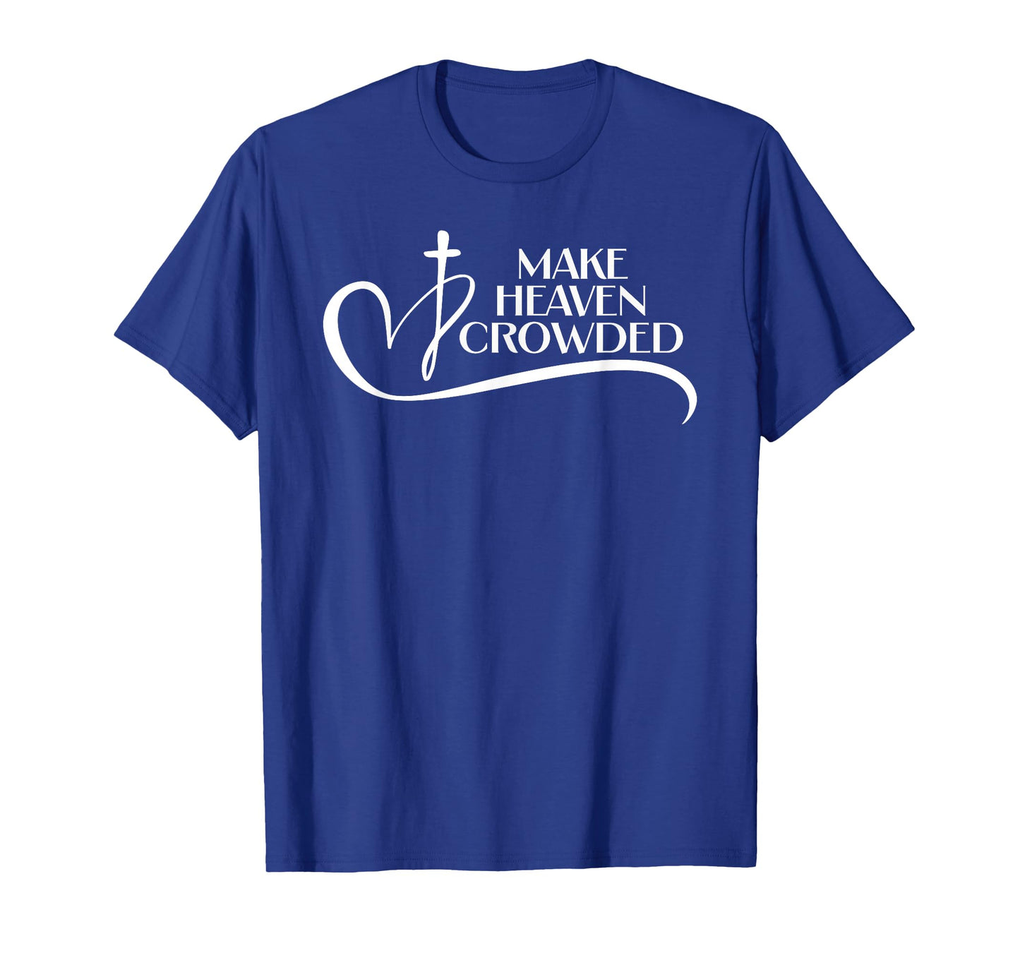 Christian Faith Bible Church Make Heaven Crowded T-Shirt