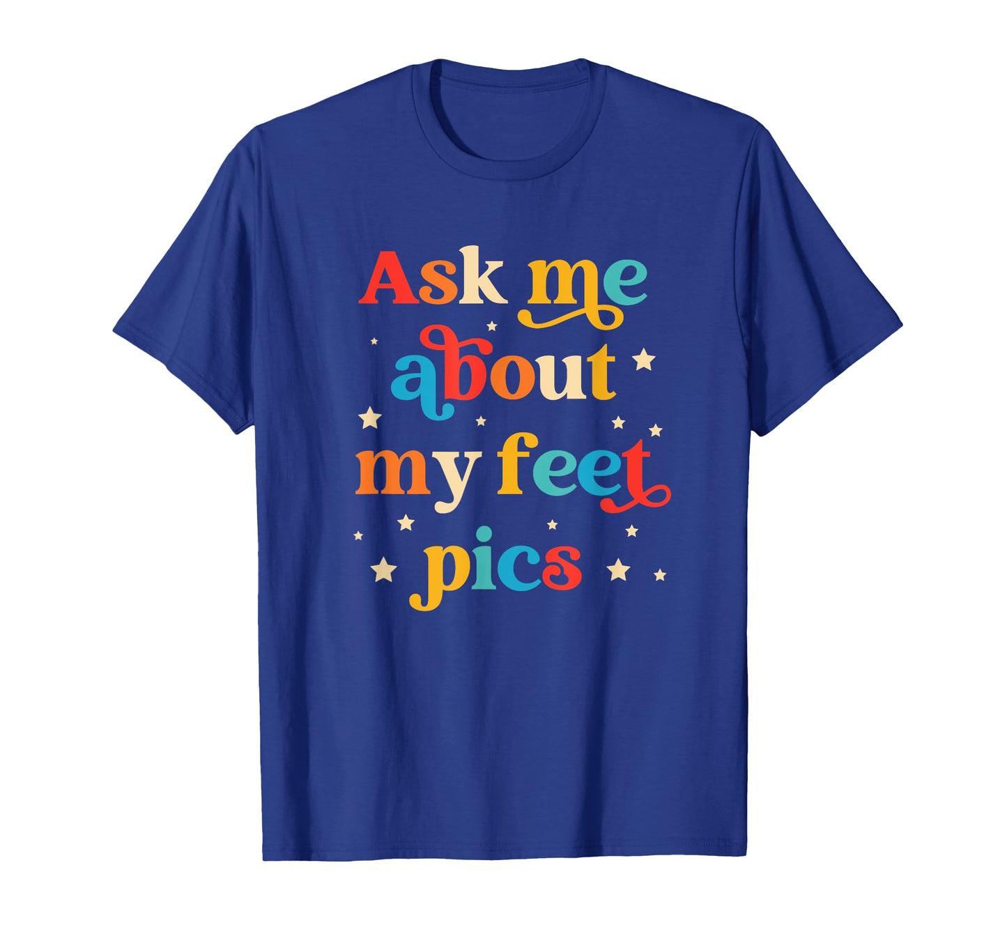 Ask Me About My Feet Pics Funny Quote T-Shirt