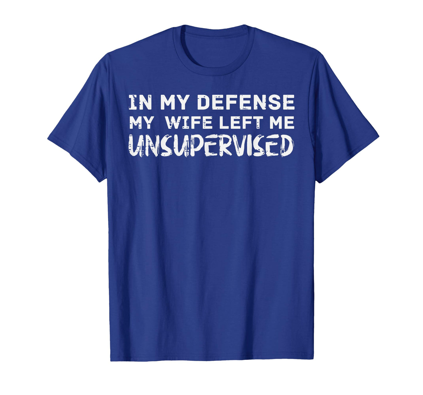 My Defense I Was Unsupervised Funny Saying Women Kids Men T-Shirt