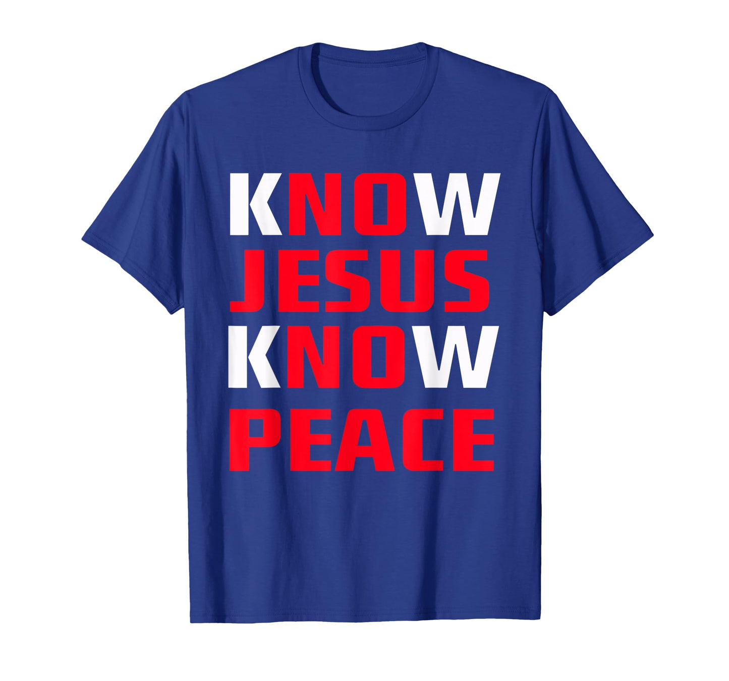 Know / No Jesus - Know / No Peace - Christian Faith Quote T-Shirt