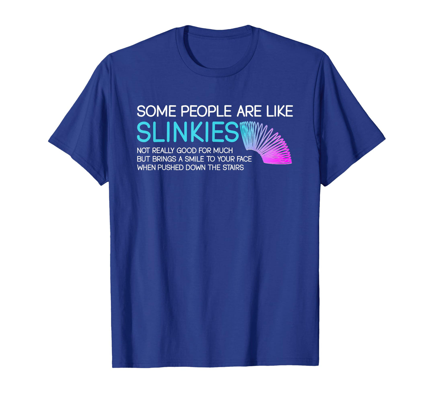 Some People Are Like Slinkies Funny Quote T-Shirt