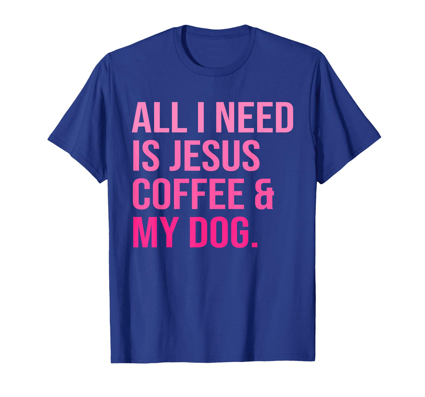 All I Need Is Jesus Coffee and My Dog Christian Funny T-Shirt for Men Women