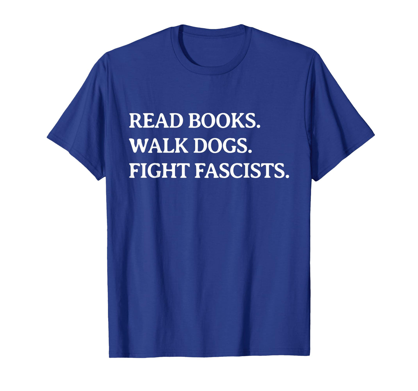 Read Books Walk Dogs Fight Fascists - Reading Book Lover Dog T-Shirt