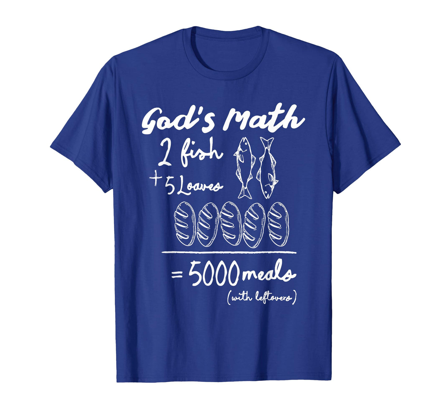God’s Math 2 Fish 5 Loaves 5000 Meals Tee T-Shirt