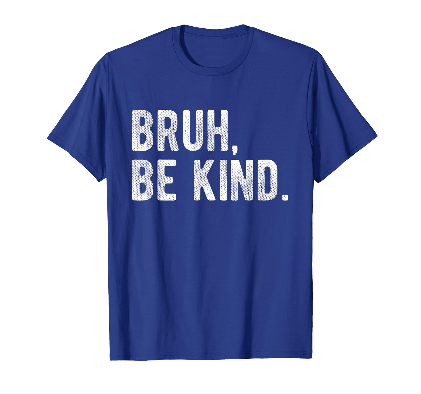 Bruh Be Kind Positive Quote Anti Bullying Choose Kind T-Shirt