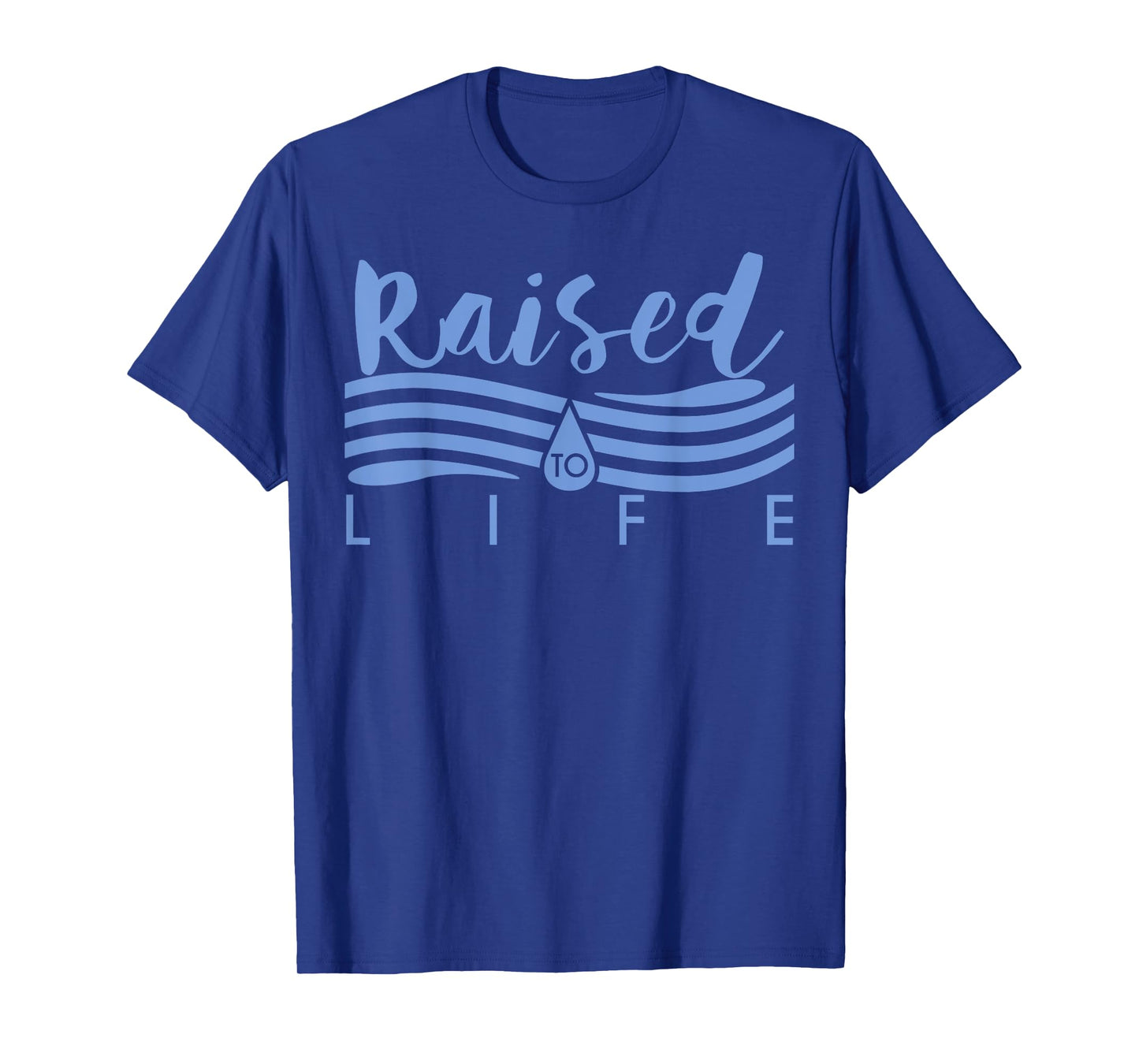 Raised To Life - Gift for Christian Water Baptism T-Shirt