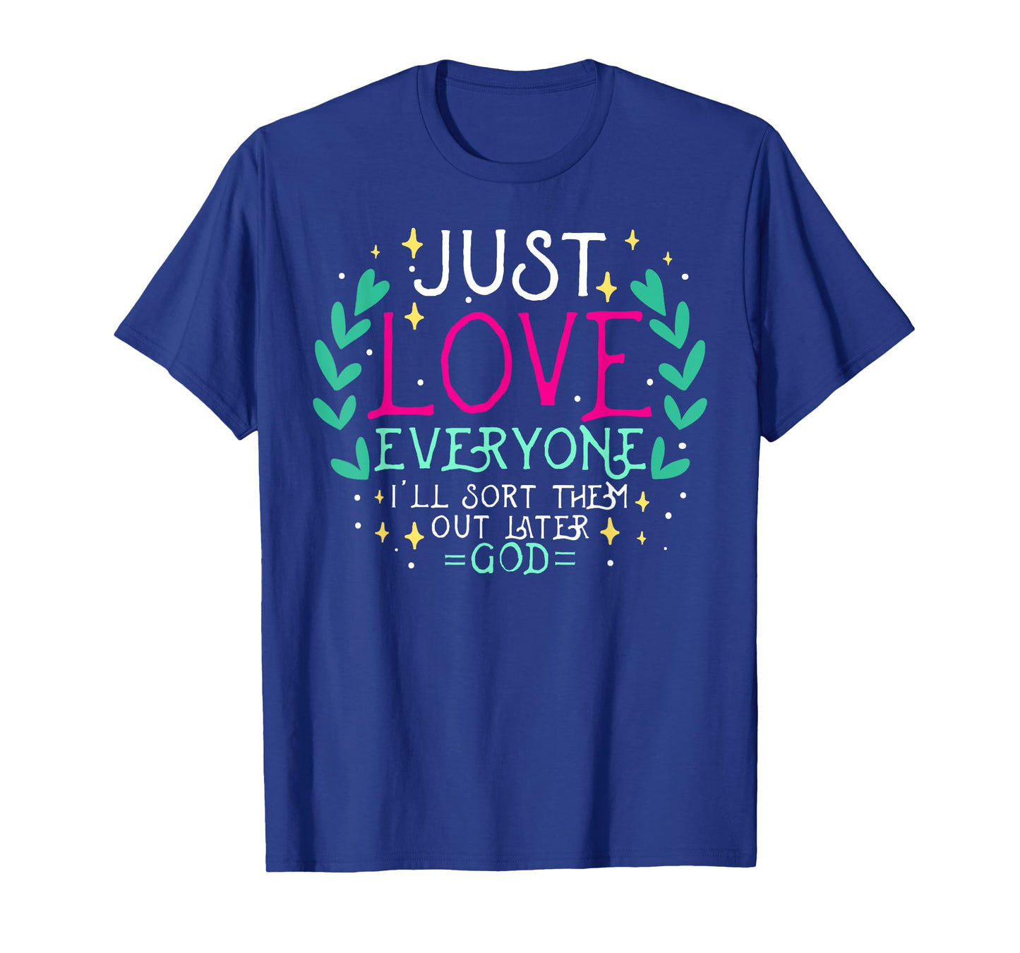 Just Love Everyone I'll Sort Them Out Later God Theology God T-Shirt