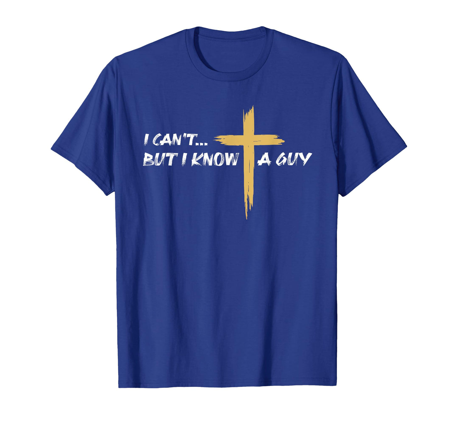 I Can't But I Know a Guy Jesus Christian Cross Faith Bible T-Shirt