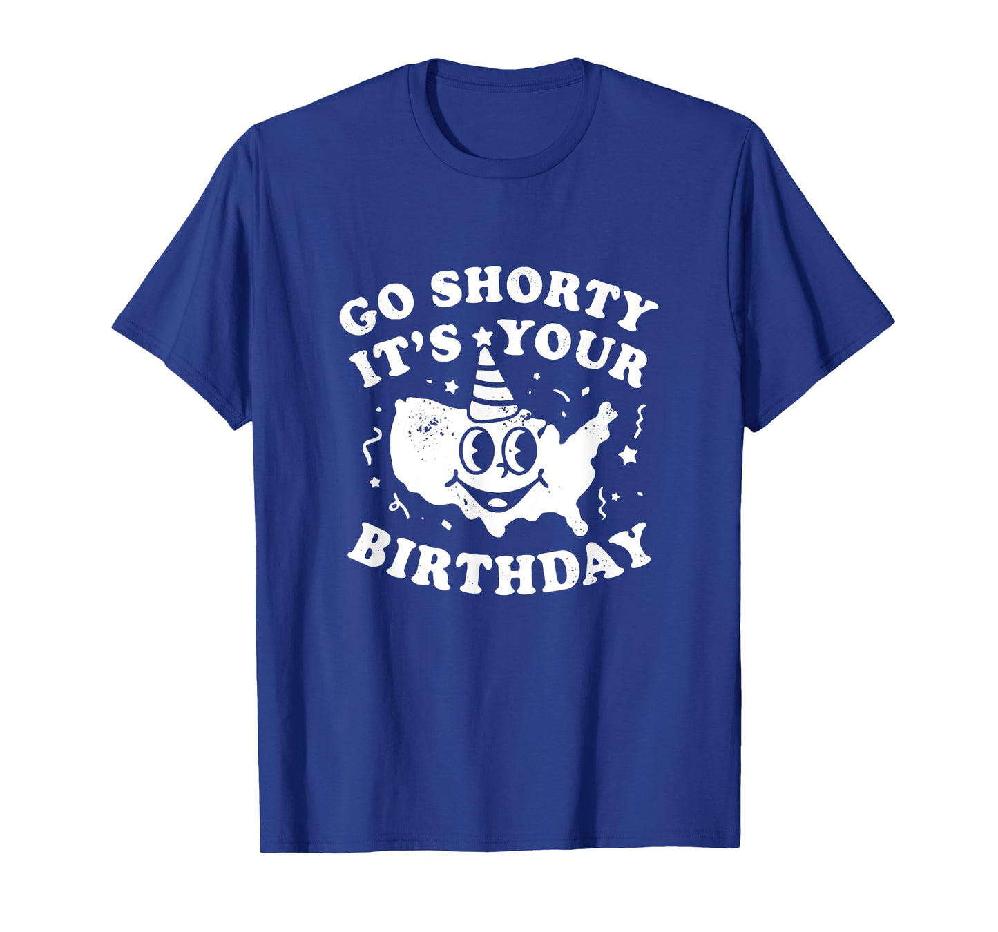 Funny Go Shorty It's Your Birthday Unisex T-Shirt
