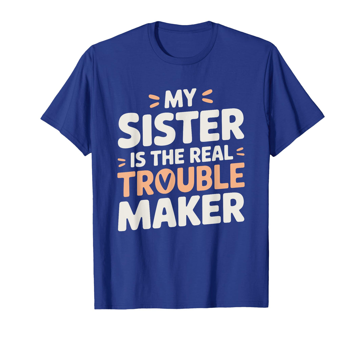 Funny Sarcastic My Sister Is The Real Trouble Maker T-Shirt