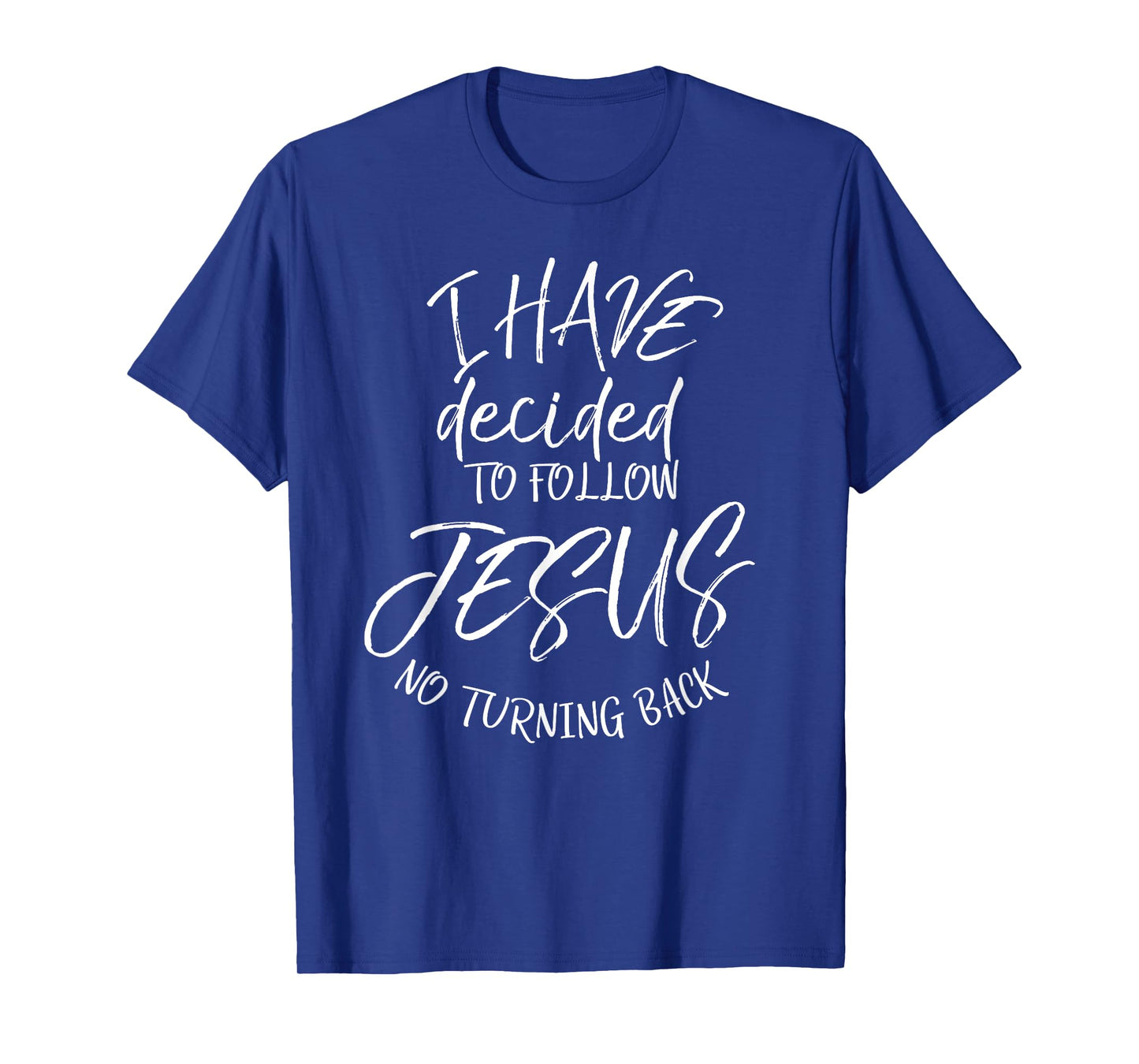 Baptism Quote I Have Decided to Follow Jesus No Turning Back T-Shirt