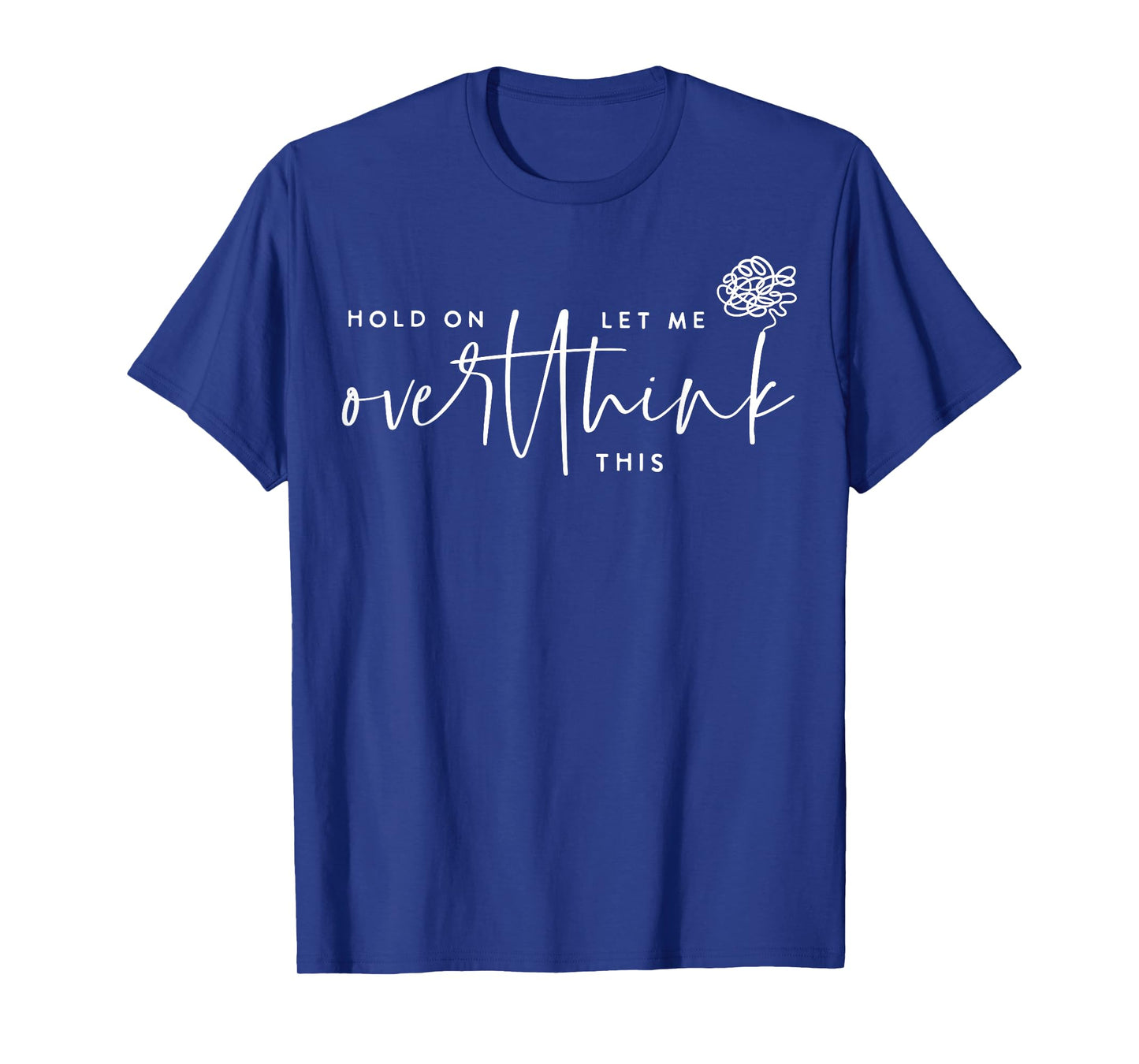 Hold On Let Me Overthink This Funny Sarcastic Quote T-Shirt