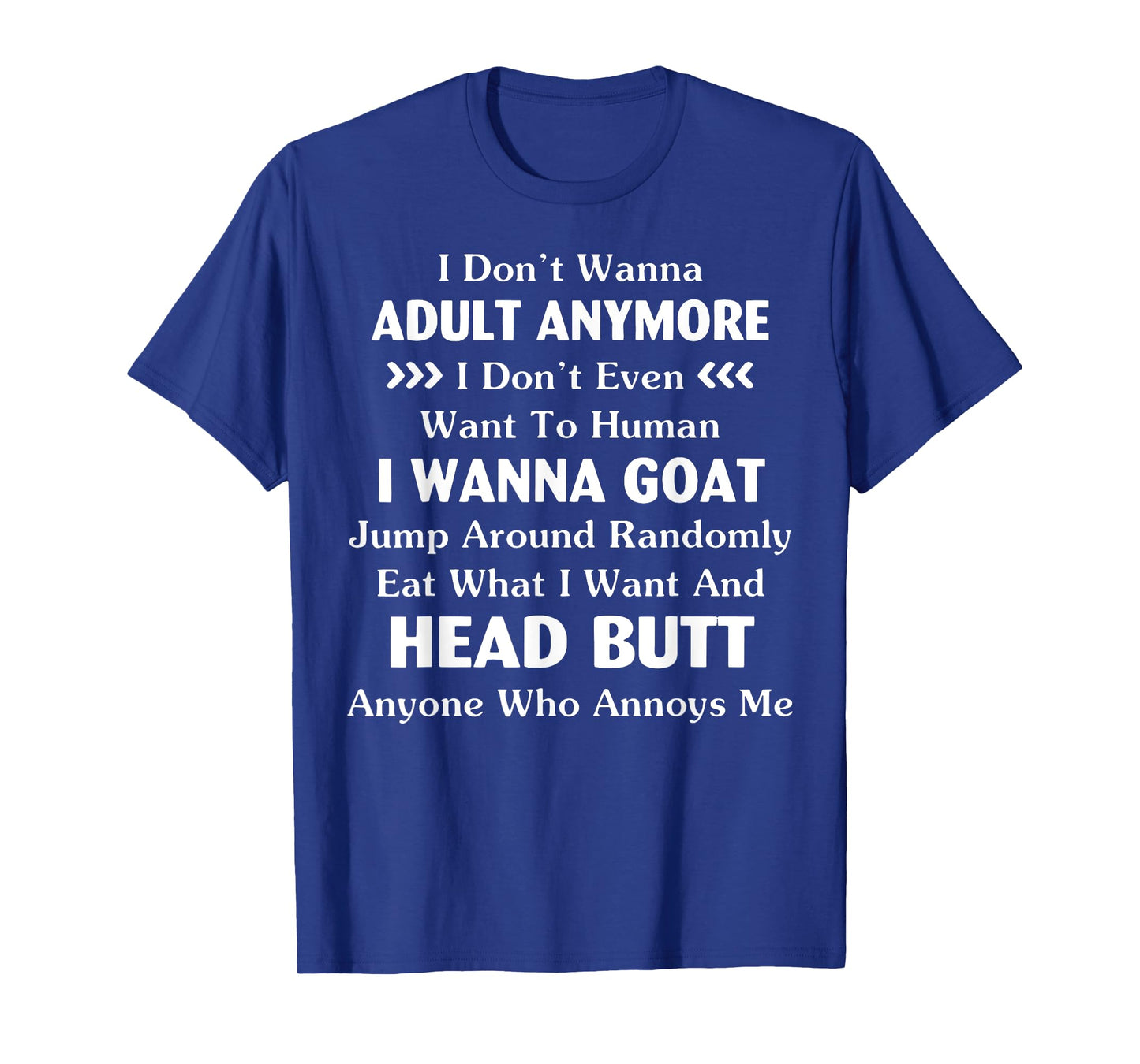 Funny I Don't Wanna Adult Anymore Don't Even Want To Human T-Shirt
