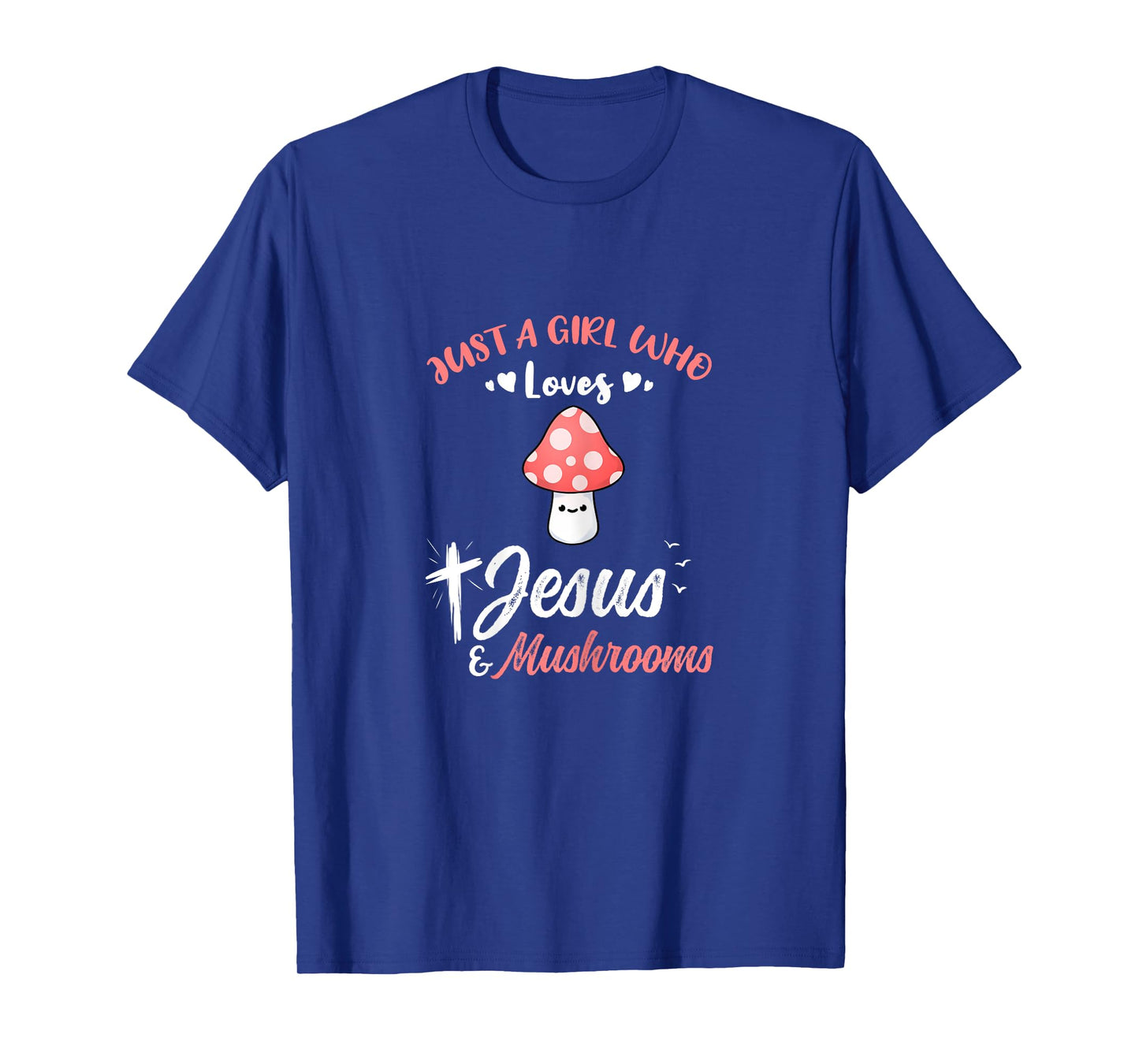 Just A Girl Who Loves Jesus And Mushrooms T-Shirt