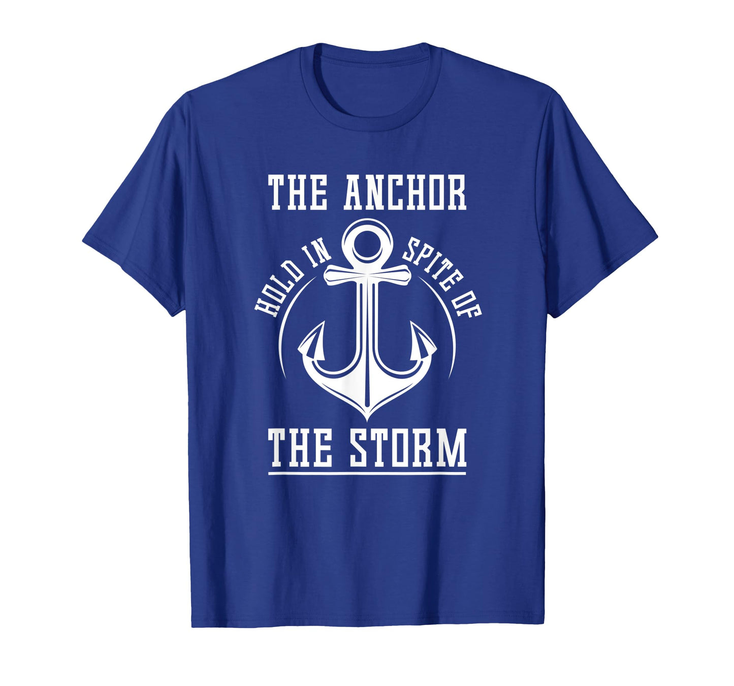 The Anchor Holds In Spite Of The Storm Prayer T-Shirt