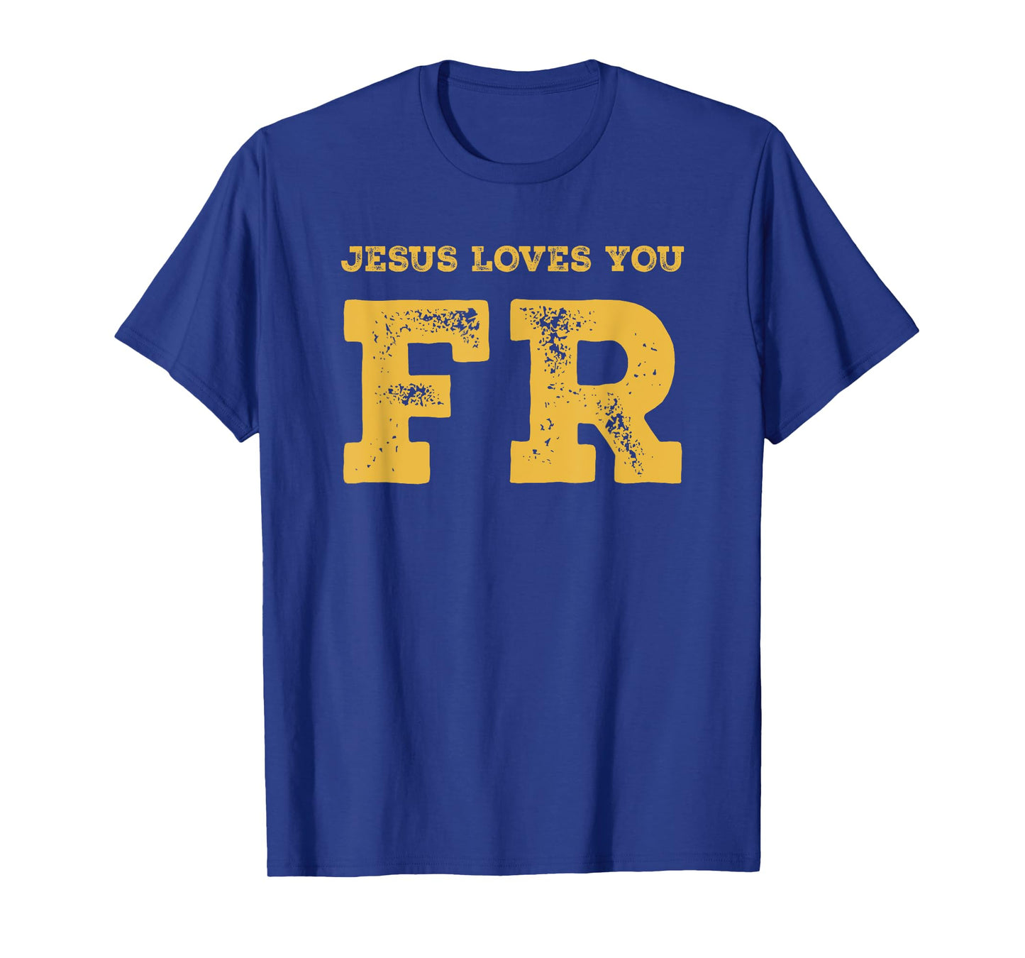 Jesus Loves You FR For Real Christian Teen Teenager T-Shirt