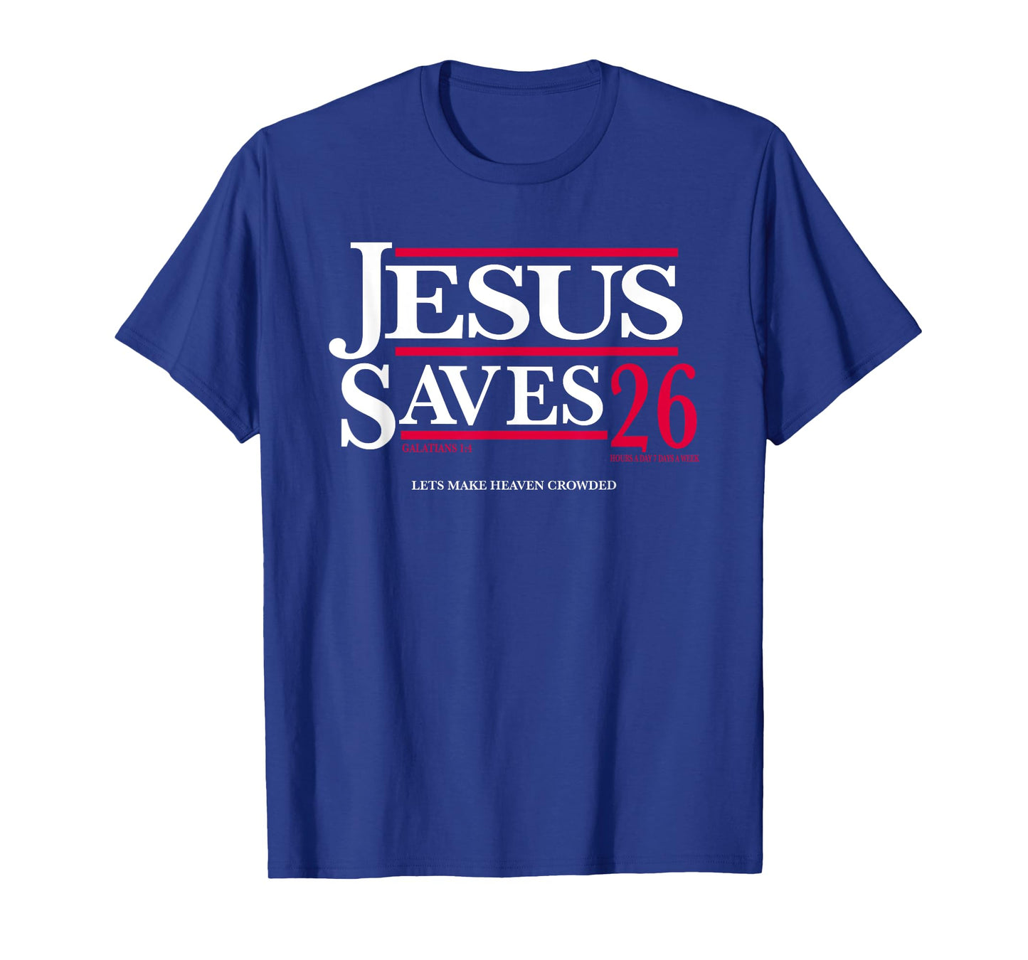 Jesus Saves 26, Jesus Saves 2026, Let's Make Heaven Crowded T-Shirt