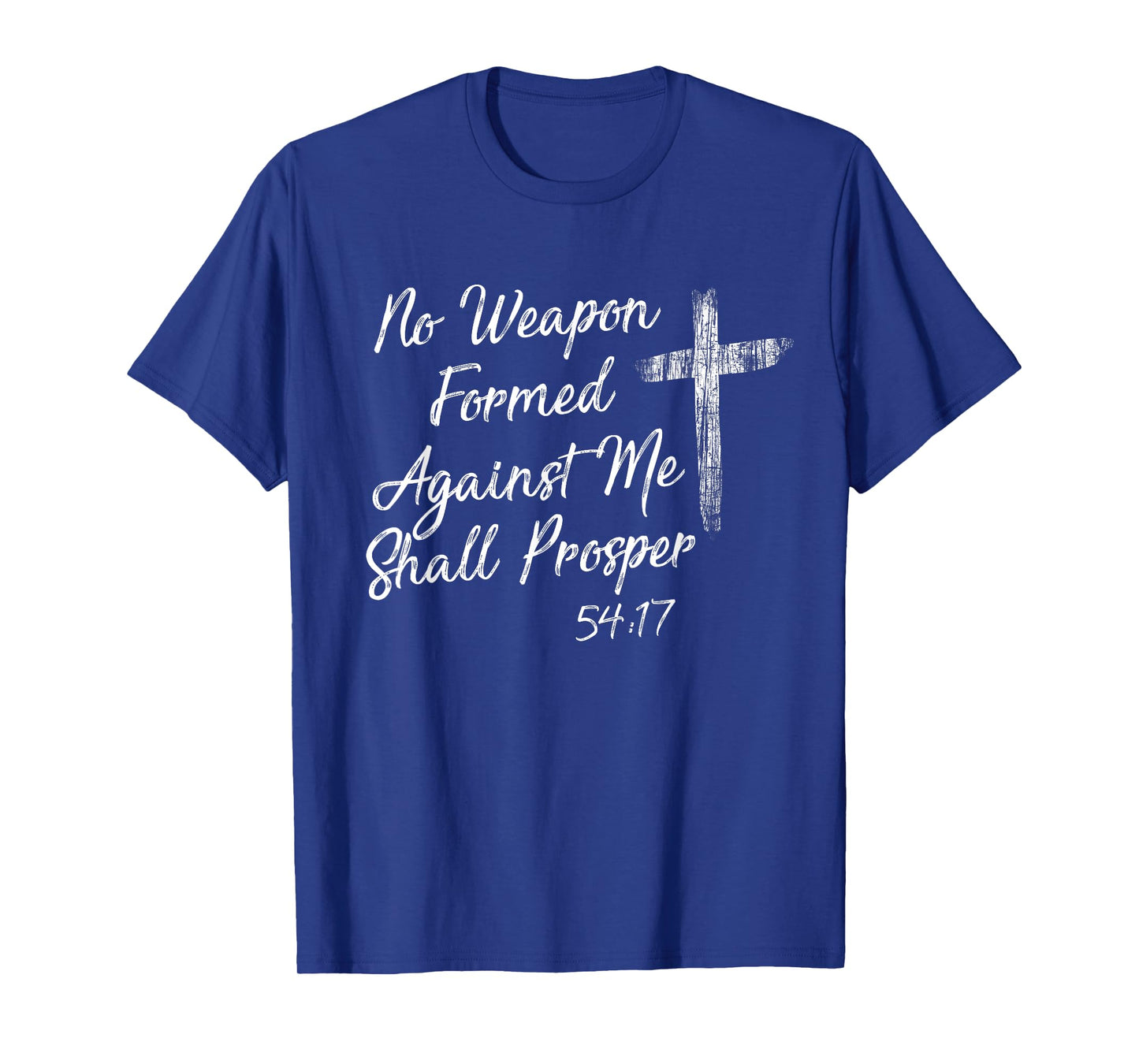 No Weapon Formed Against Me Shall Prosper T shirt T-Shirt