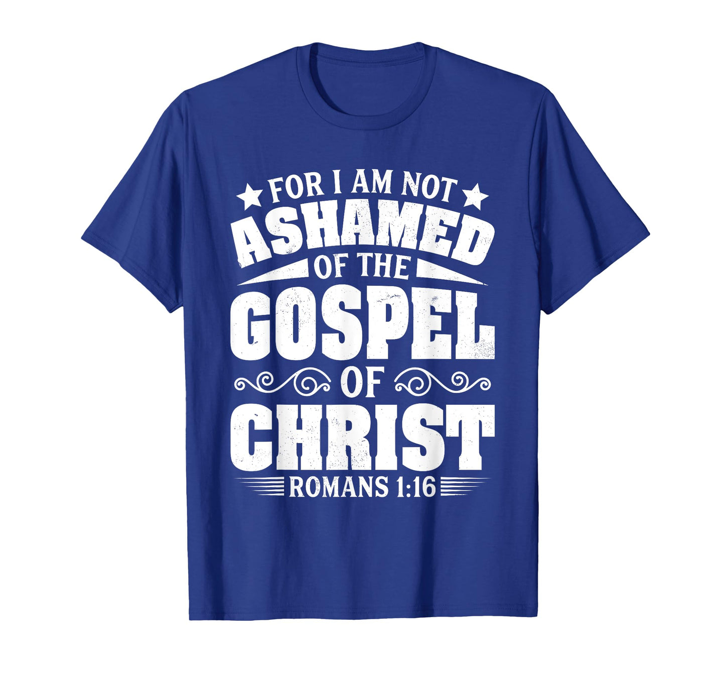 For I Am Not Ashamed Of The Gospel Christian Jesus God Bible T-Shirt