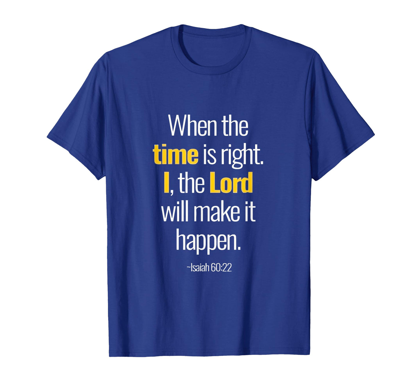 When The Time Is Right I The Lord Isaiah 60 22 T-Shirt