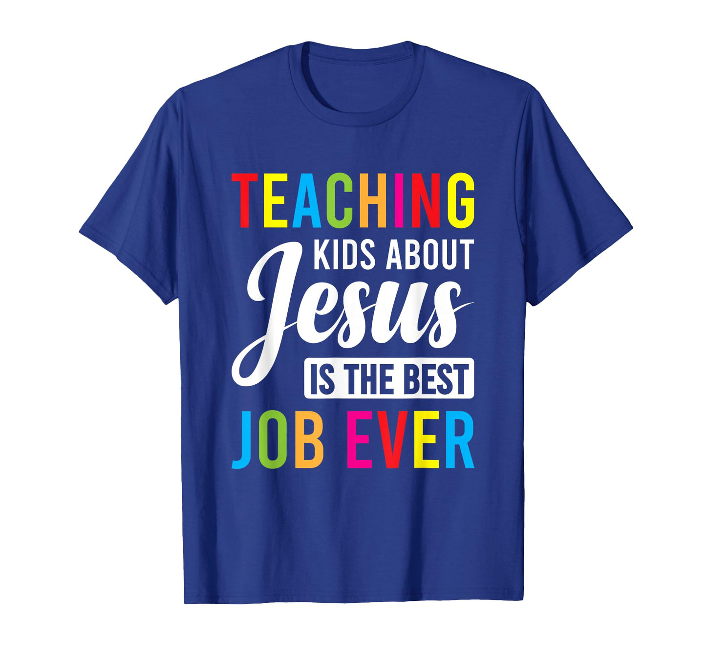 Teaching Kids About Jesus Is The Best Job Ever T-Shirt