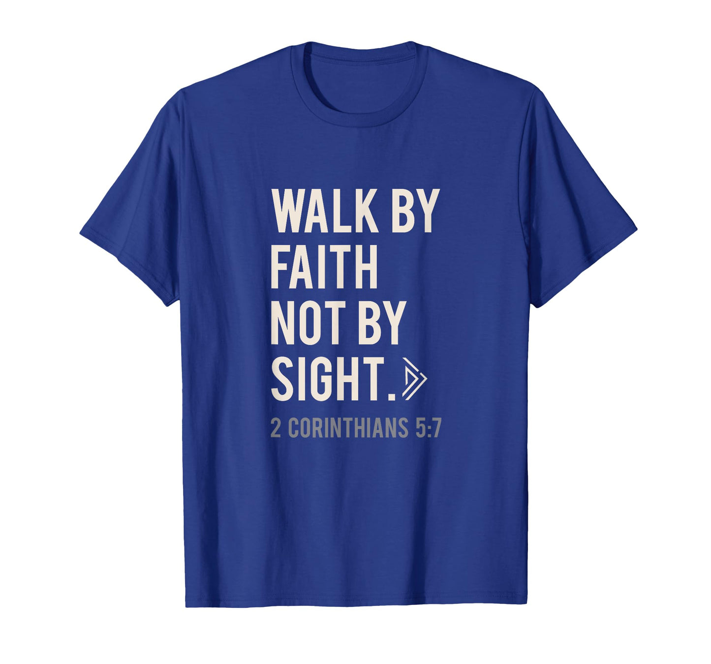Walk By Faith Not By Sight Christian T-Shirt