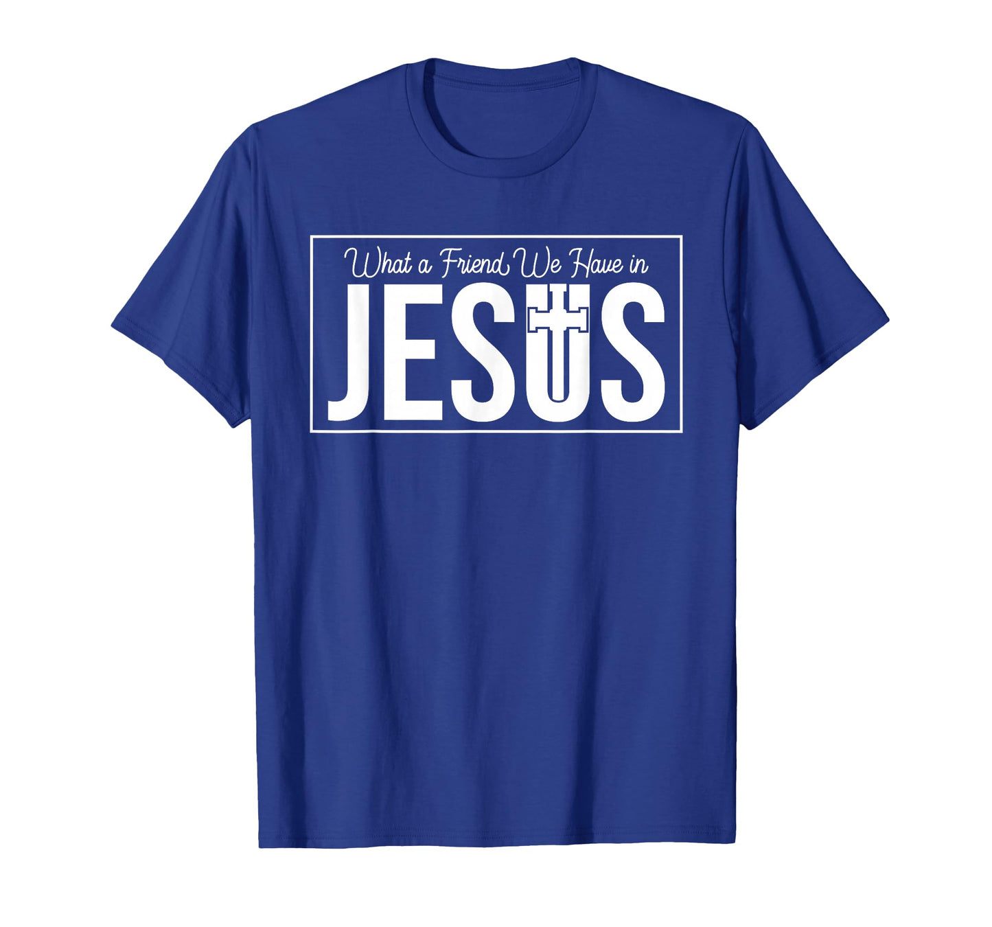 Christian What Friend We Have in Jesus - Inspirational Faith T-Shirt
