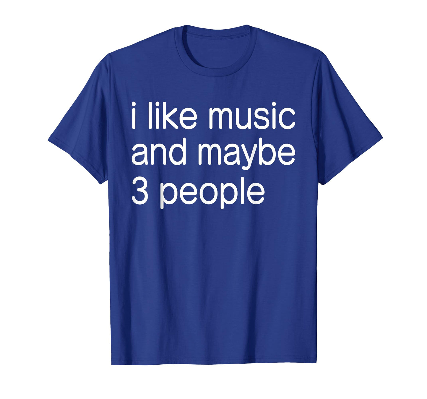 I Like Music and Maybe 3 People Art Simple Music Mood Design T-Shirt