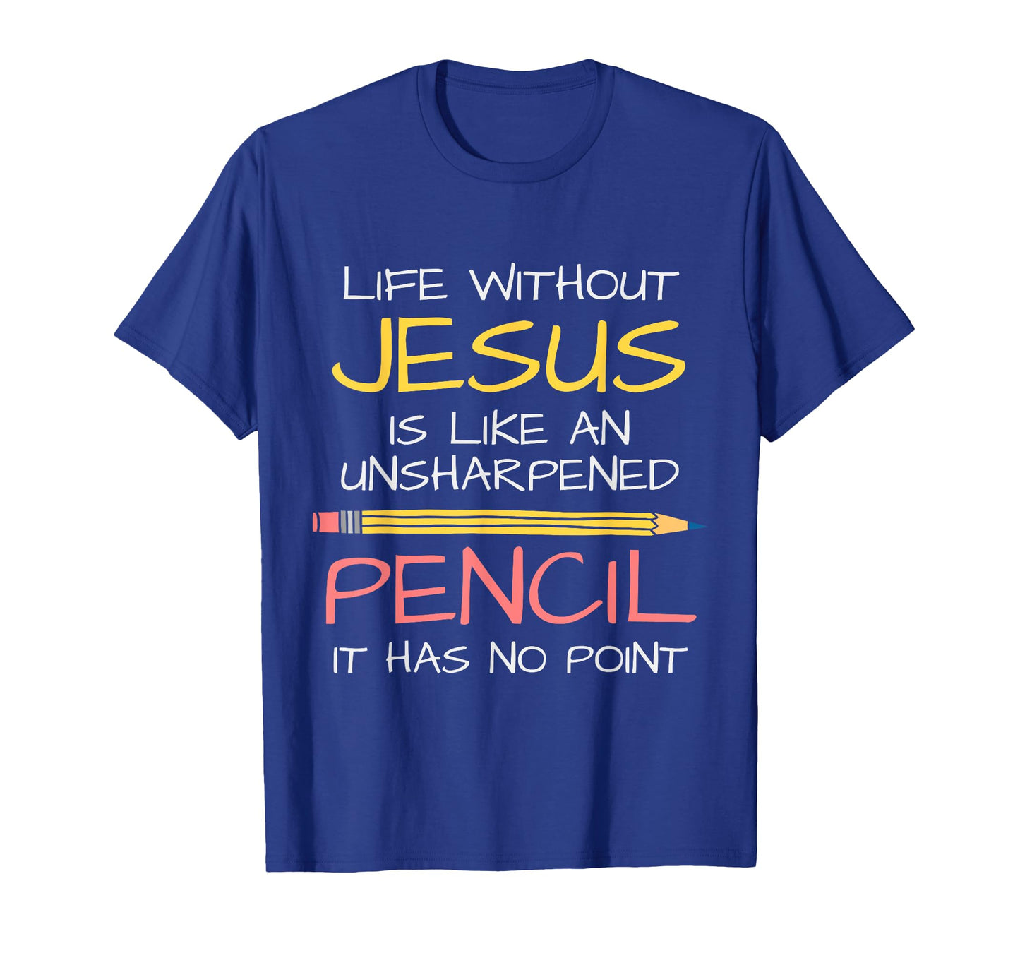 Life Without Jesus Is Like An Unsharpened Pencil Point God T-Shirt