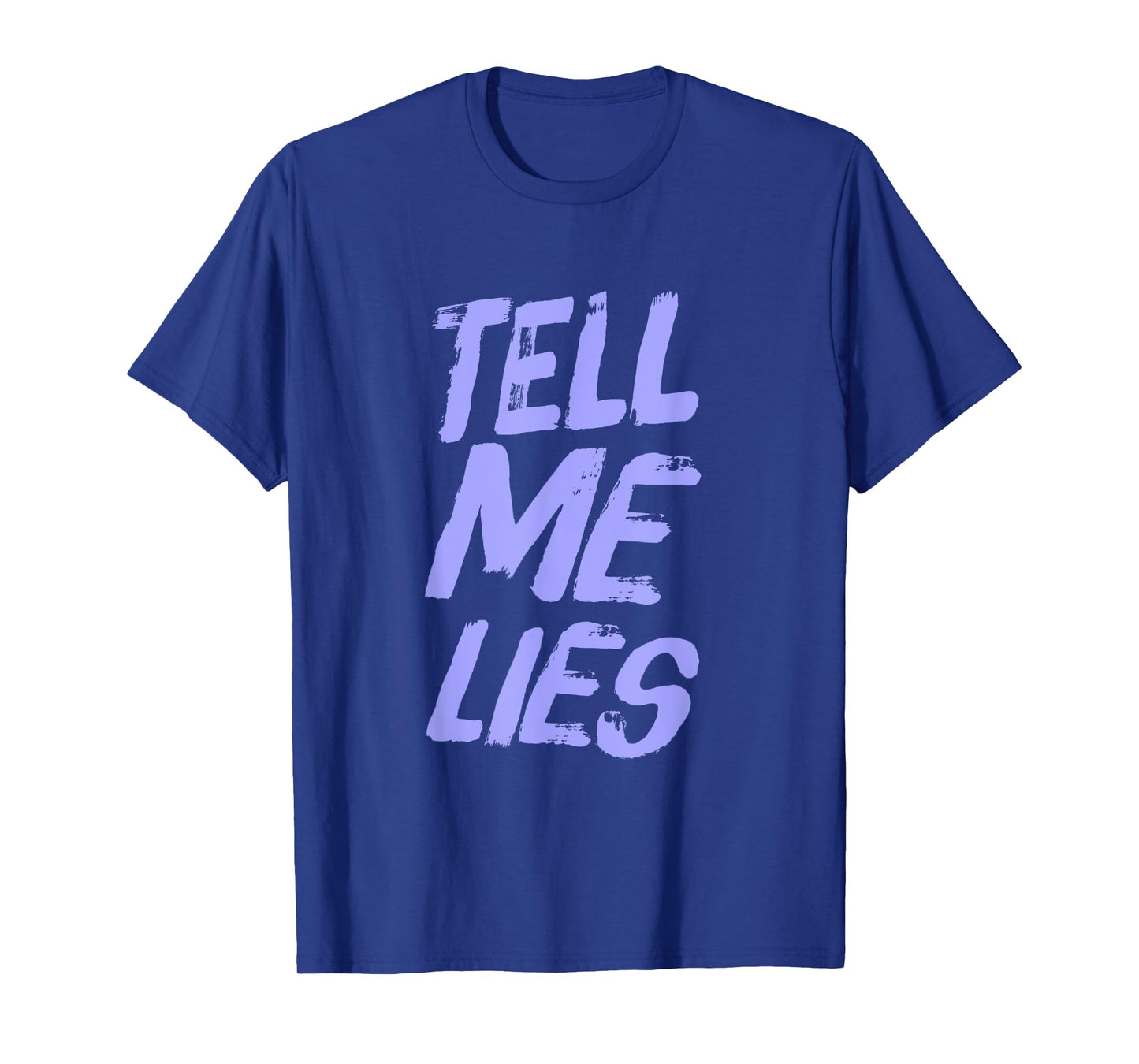 Funny Text Quotes For People Funny Sarcastic Tell Me Lies T-Shirt