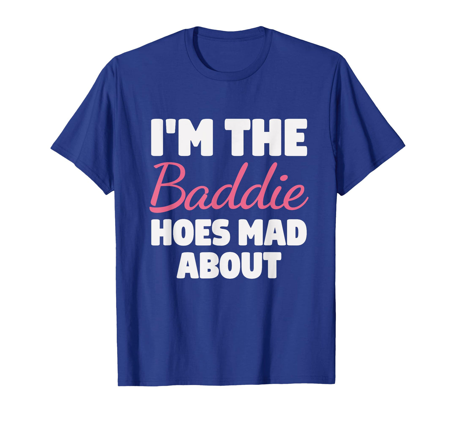 I'm The Baddie Hoes Mad About Design T-Shirt