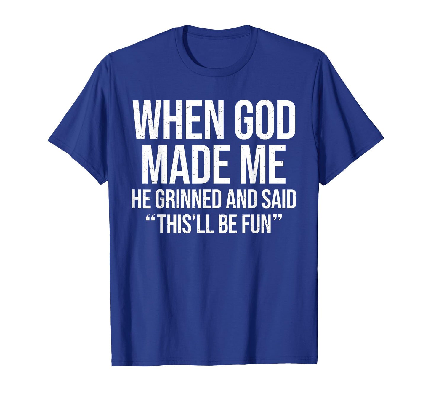 When God Made Me He Said This'll Be Fun Religious Quote Fun T-Shirt