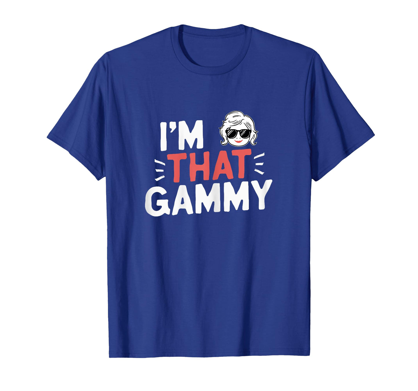 I'm That Gammy Funny Mother's Day Grandma T-Shirt