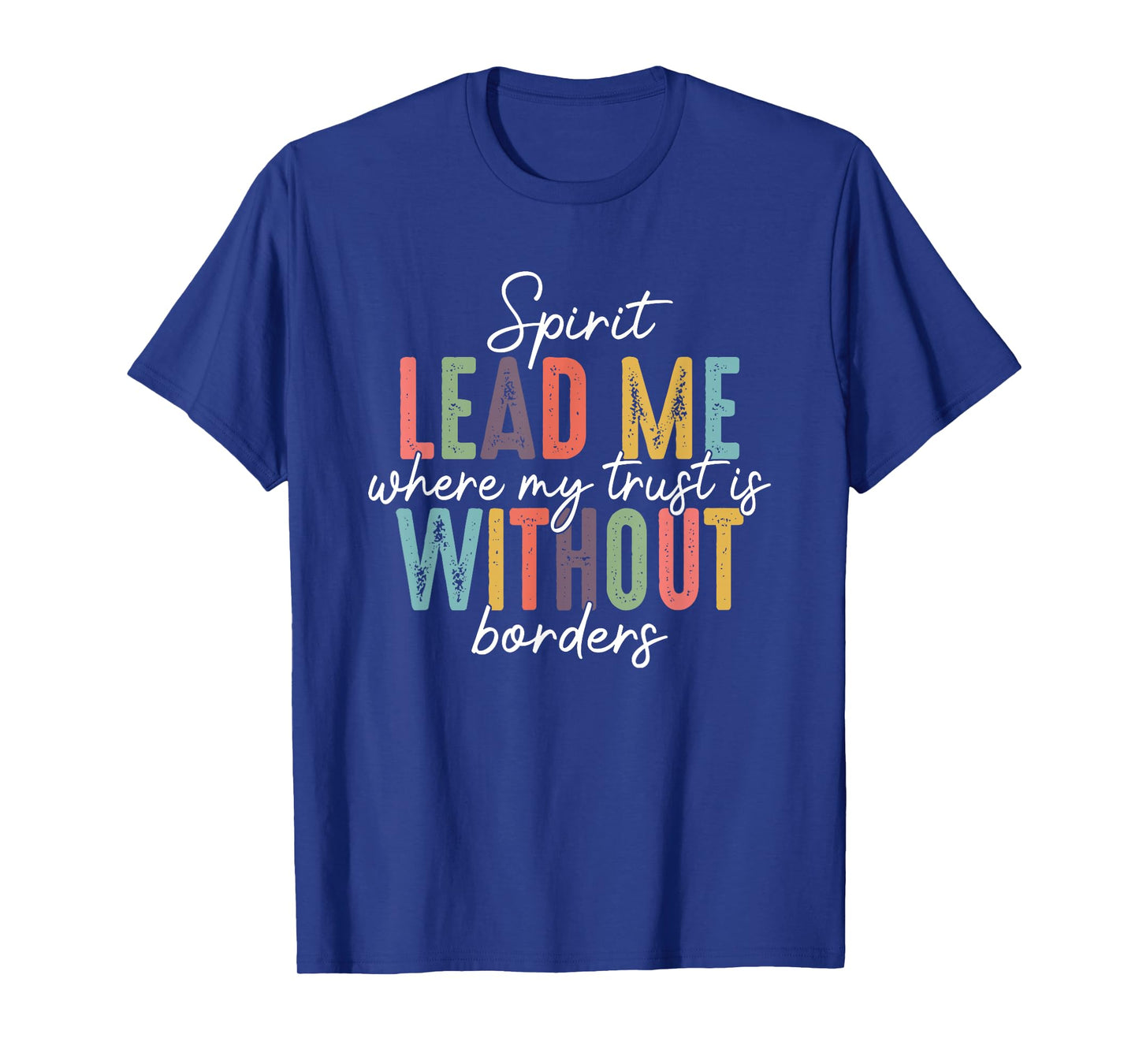 Spirit Lead Me Where My Trust Is Without Borders T-Shirt