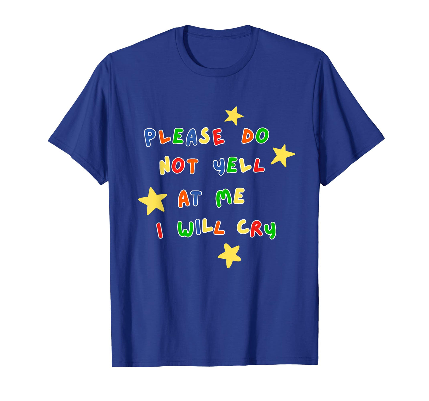Please Do Not Yell At Me I Will Cry Design T-Shirt